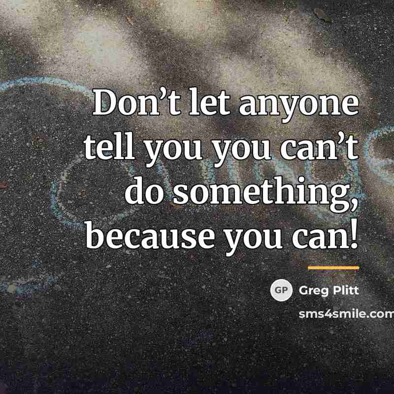 “Don’t let anyone tell you you can’t do something, because…” quote by Greg Plitt