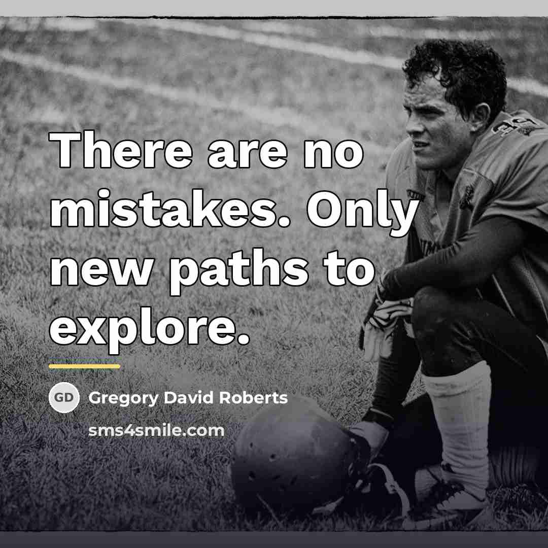 “There are no mistakes. Only new paths to explore.…” quote by Gregory David Roberts