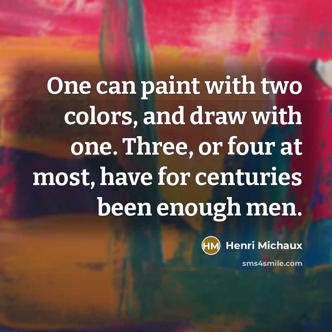 “One can paint with two colors, and draw with one.…” quote by Henri Michaux