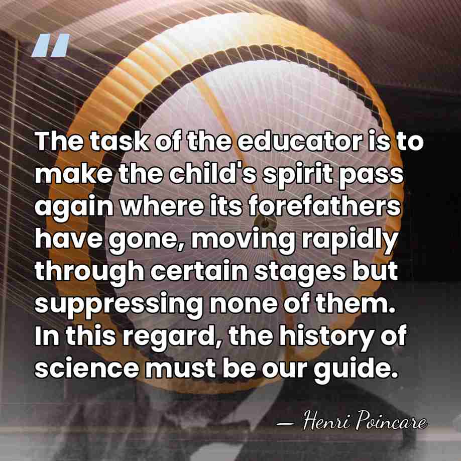 The task of the educator is to make the child's spirit pass&hellip; - Henri Poincare