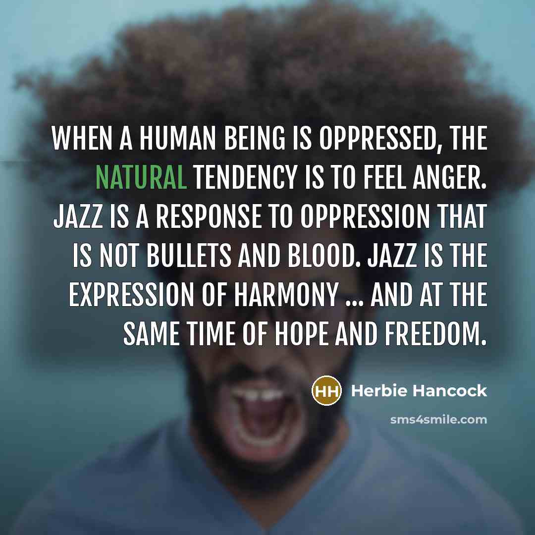 “When a human being is oppressed, the natural tendency is…” quote by Herbie Hancock