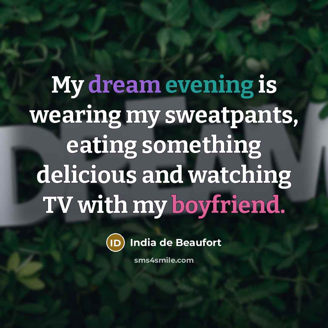 “My dream evening is wearing my sweatpants, eating something delicious…” quote by India de Beaufort