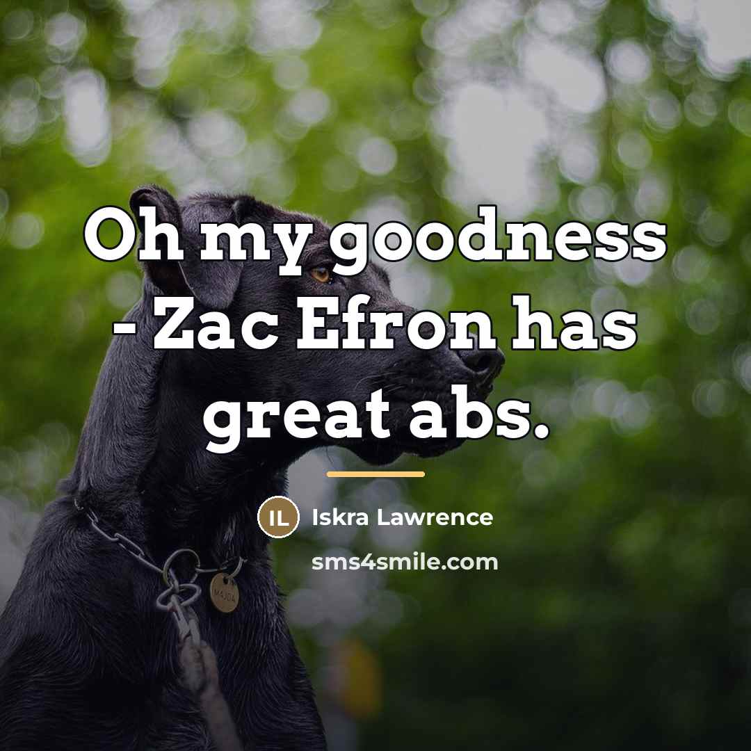 “Oh my goodness - Zac Efron has great abs.…” quote by Iskra Lawrence