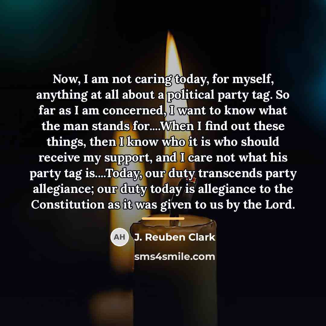“Now, I am not caring today, for myself, anything at…” quote by J. Reuben Clark