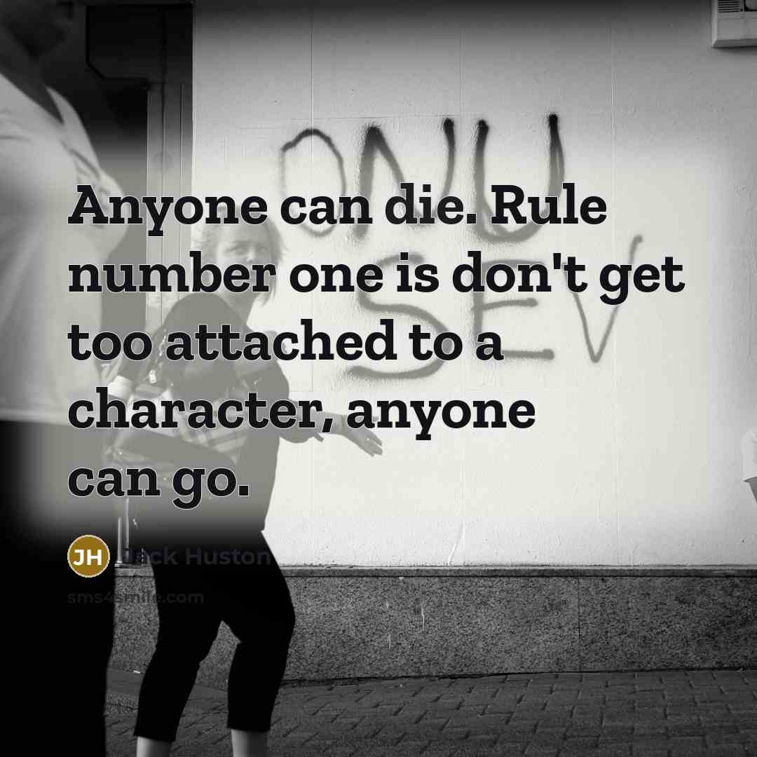 “Anyone can die. Rule number one is don't get too…” quote by Jack Huston