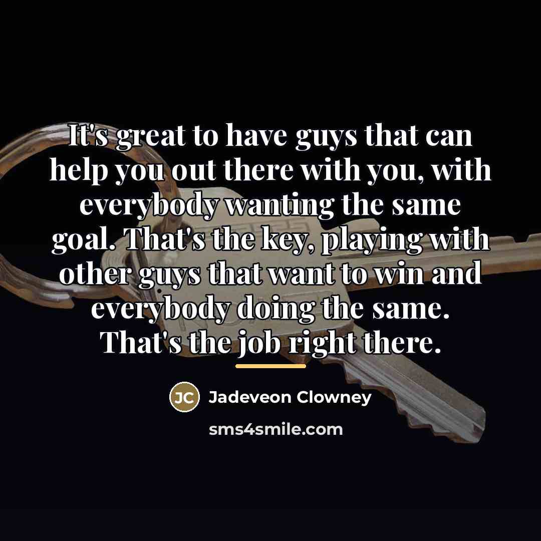 “It's great to have guys that can help you out…” quote by Jadeveon Clowney