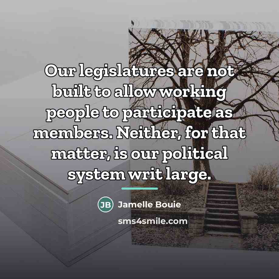 “Our legislatures are not built to allow working people to…” quote by Jamelle Bouie