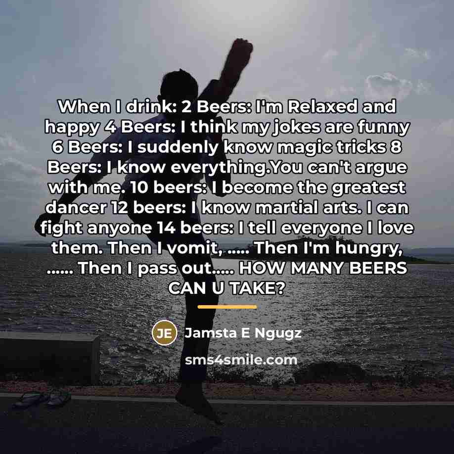 “When I drink: 2 Beers: I'm Relaxed and happy 4…” quote by Jamsta E Ngugz