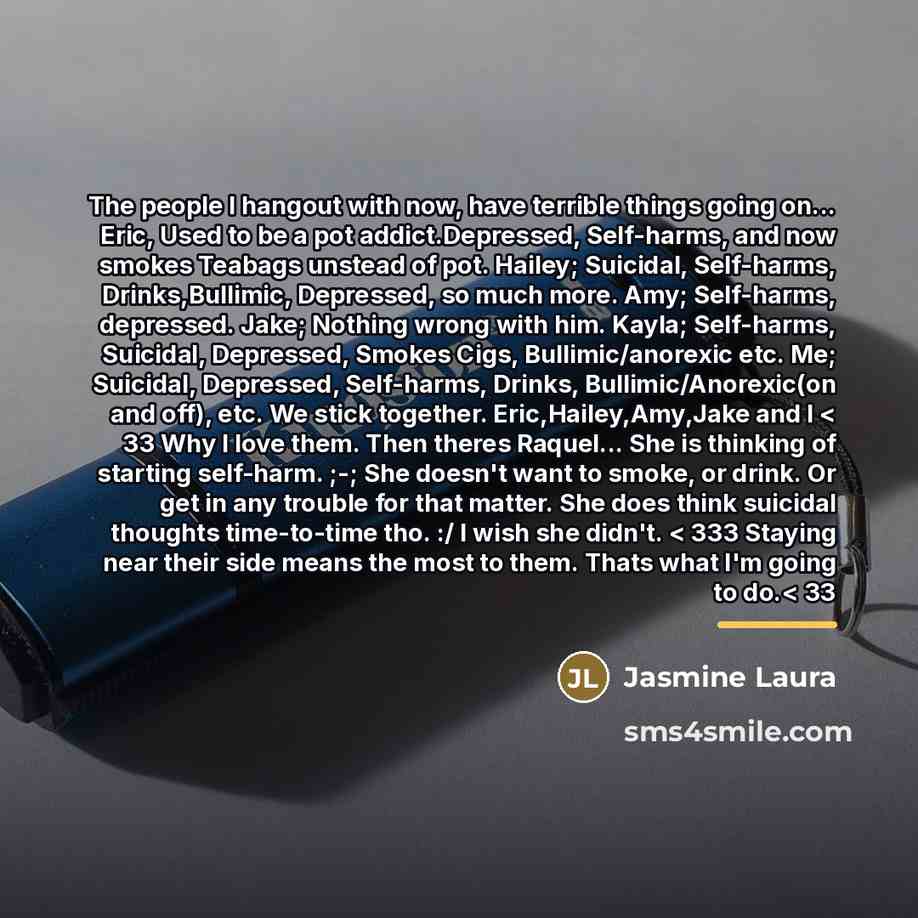 “The people I hangout with now, have terrible things going…” quote by Jasmine Laura