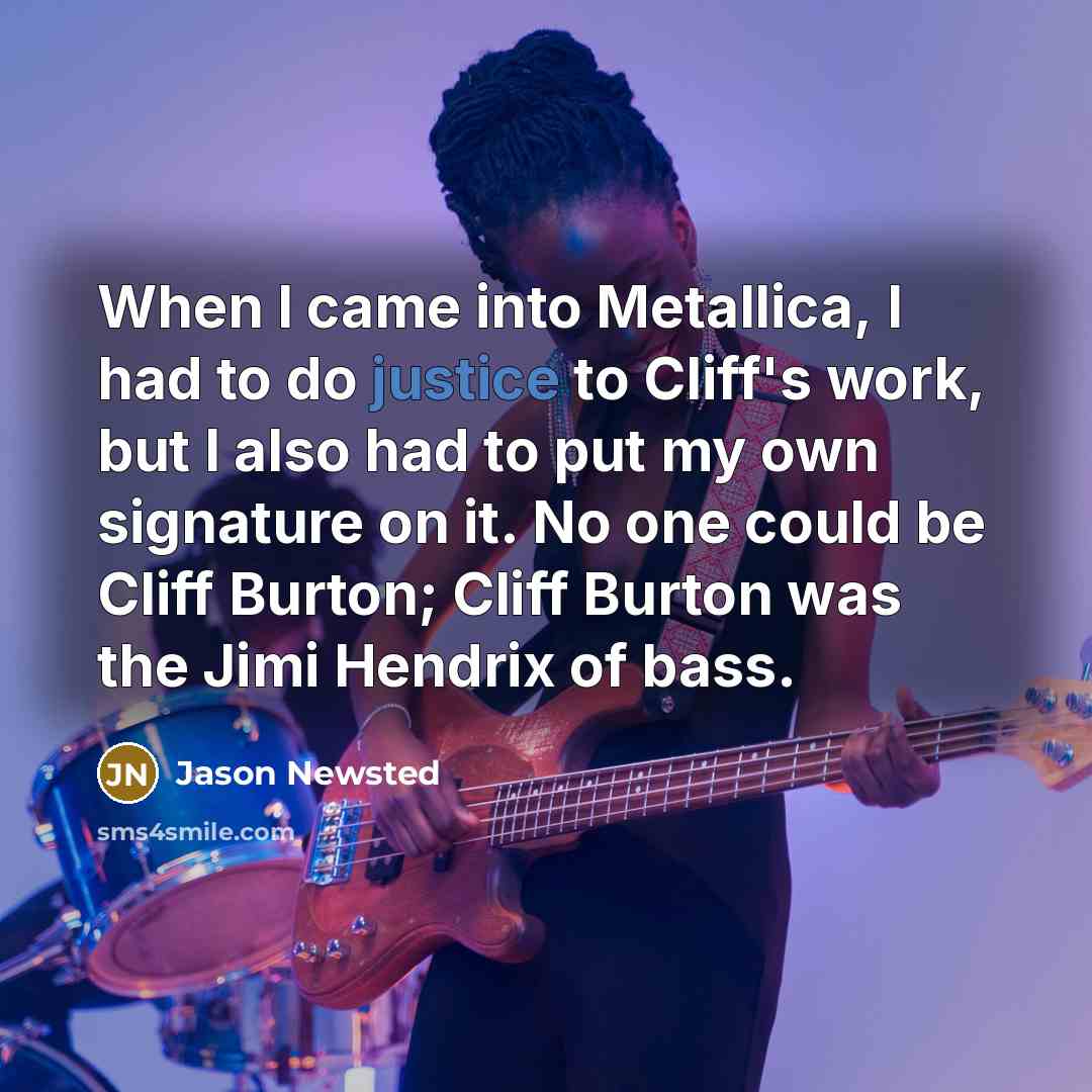 “When I came into Metallica, I had to do justice…” quote by Jason Newsted