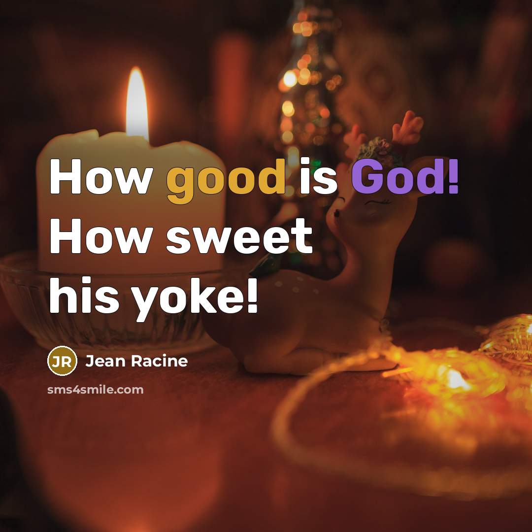 “How good is God! How sweet his yoke!…” quote by Jean Racine