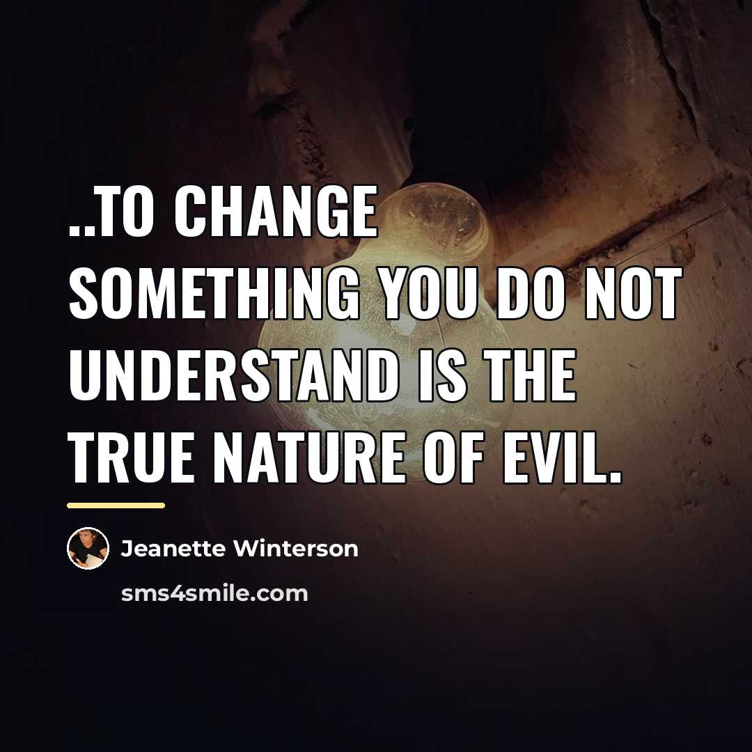“..to change something you do not understand is the true…” quote by Jeanette Winterson