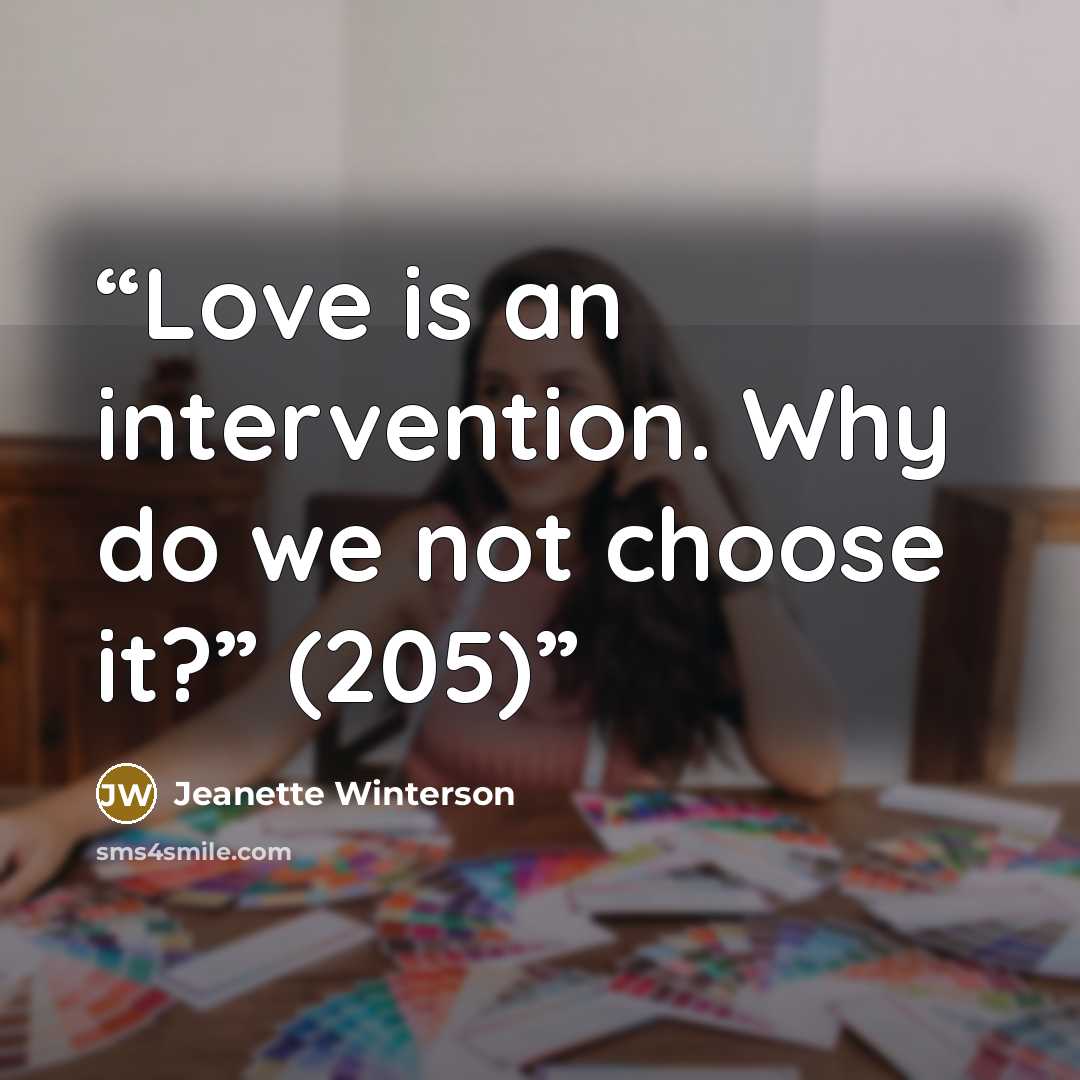 “Love is an intervention. Why do we not choose it?” (205)” quote by Jeanette Winterson