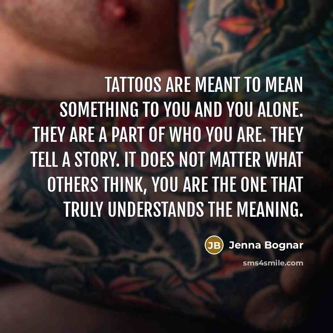 “Tattoos are meant to mean something to you and you…” quote by Jenna Bognar