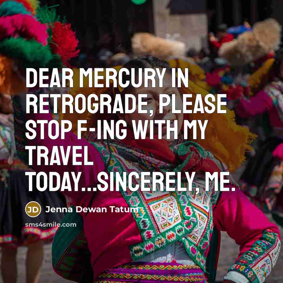“Dear Mercury in retrograde, please stop f-ing with my travel…” quote by Jenna Dewan Tatum