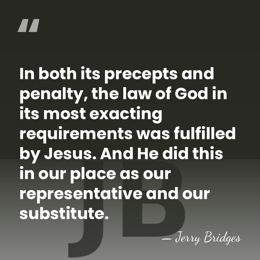 In both its precepts and penalty, the law of God in its&hellip; - Jerry Bridges