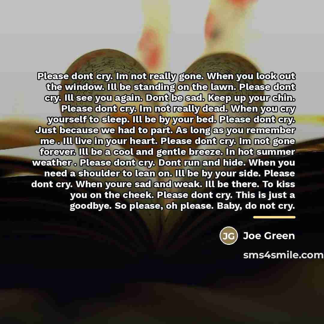 “Please dont cry. Im not really gone. When you look…” quote by Joe Green