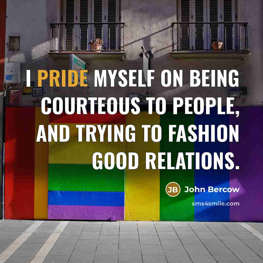 “I pride myself on being courteous to people, and trying…” quote by John Bercow