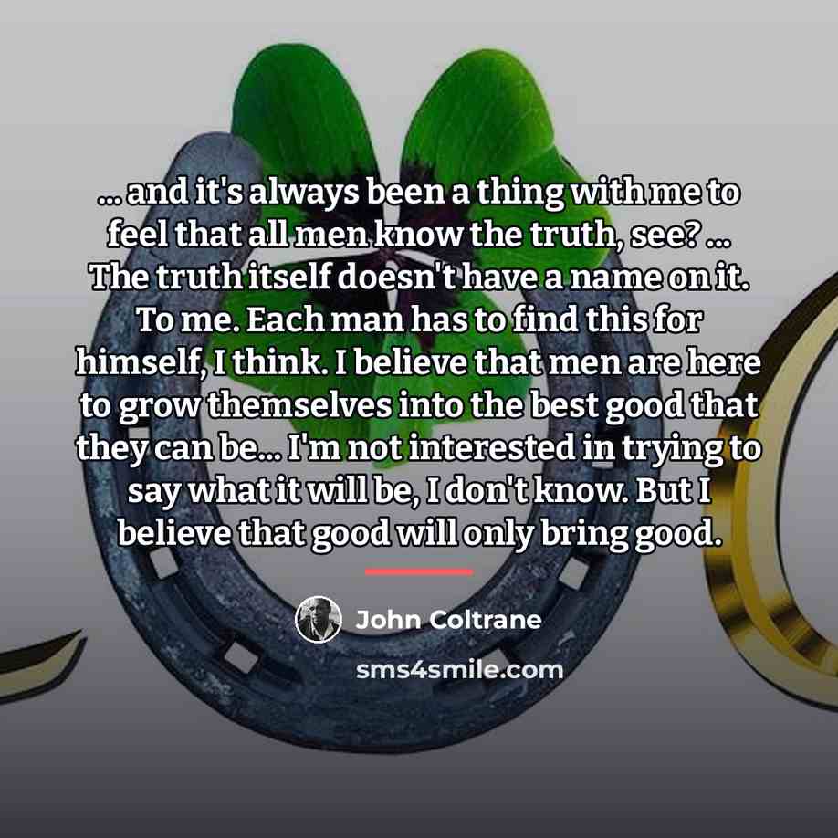“... and it's always been a thing with me to…” quote by John Coltrane