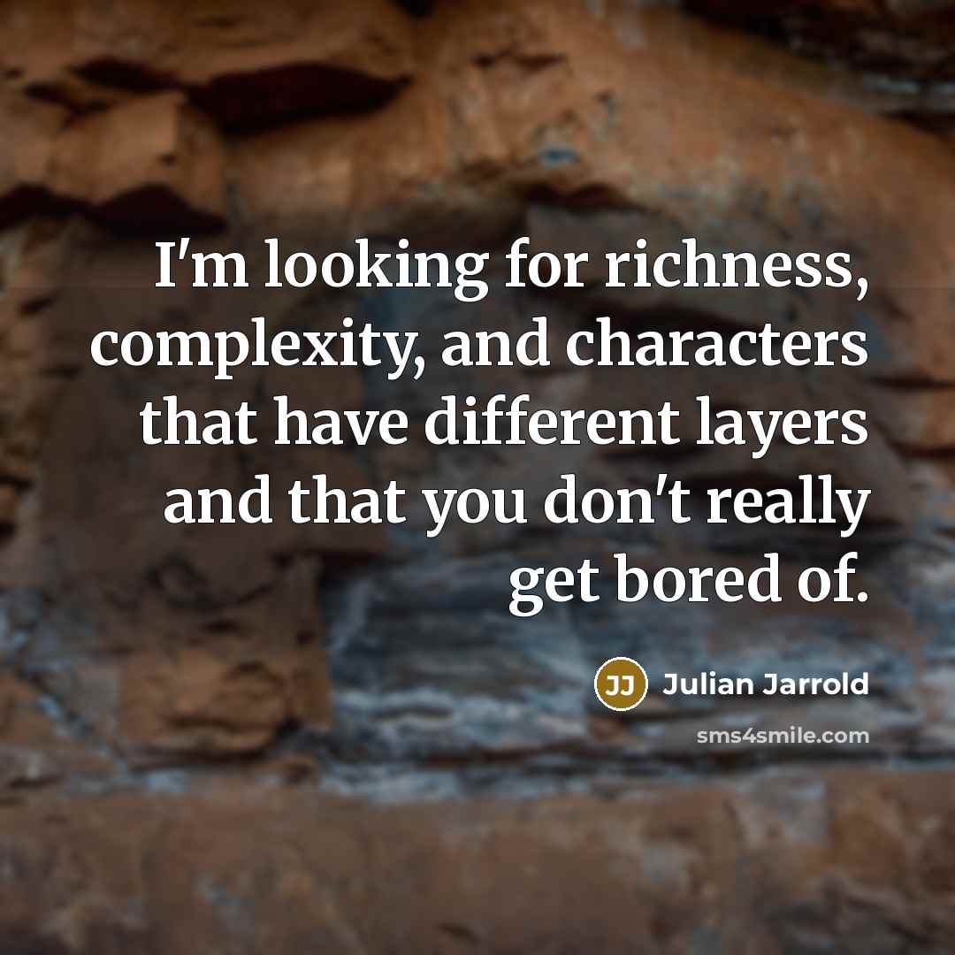 “I'm looking for richness, complexity, and characters that have different…” quote by Julian Jarrold