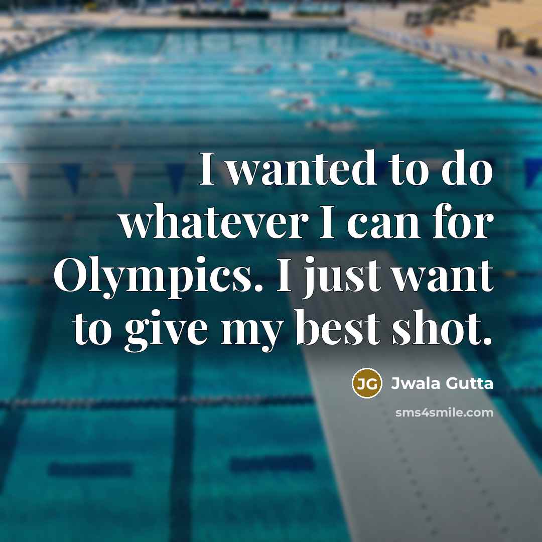“I wanted to do whatever I can for Olympics. I…” quote by Jwala Gutta