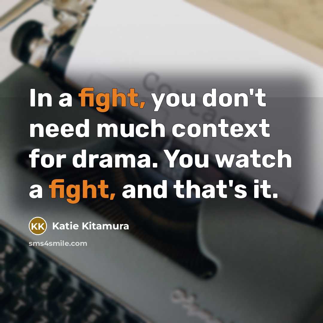 “In a fight, you don't need much context for drama.…” quote by Katie Kitamura