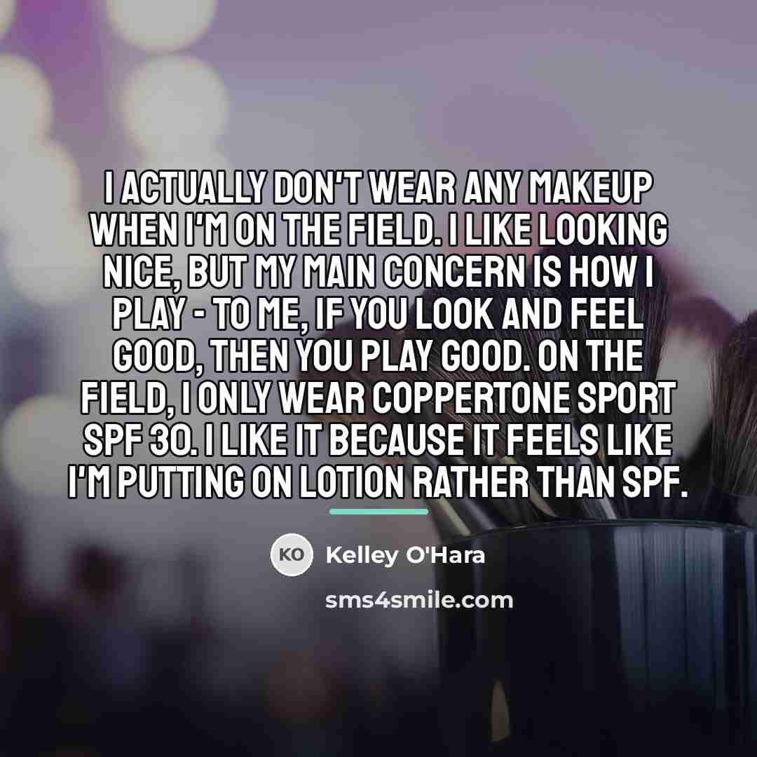 “I actually don't wear any makeup when I'm on the…” quote by Kelley O'Hara