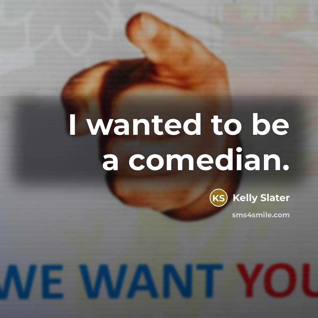 “I wanted to be a comedian.…” quote by Kelly Slater