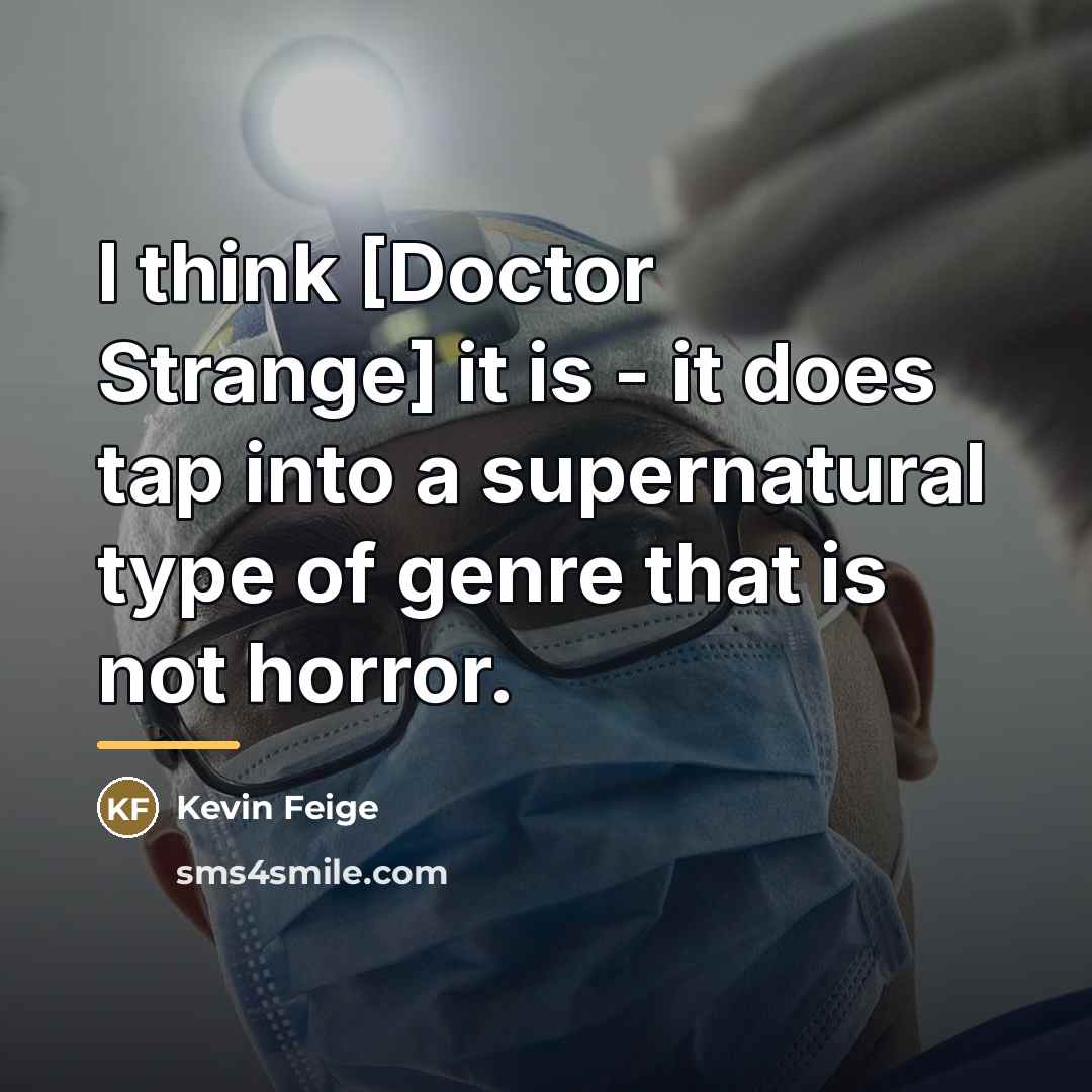 “I think [Doctor Strange] it is - it does tap…” quote by Kevin Feige