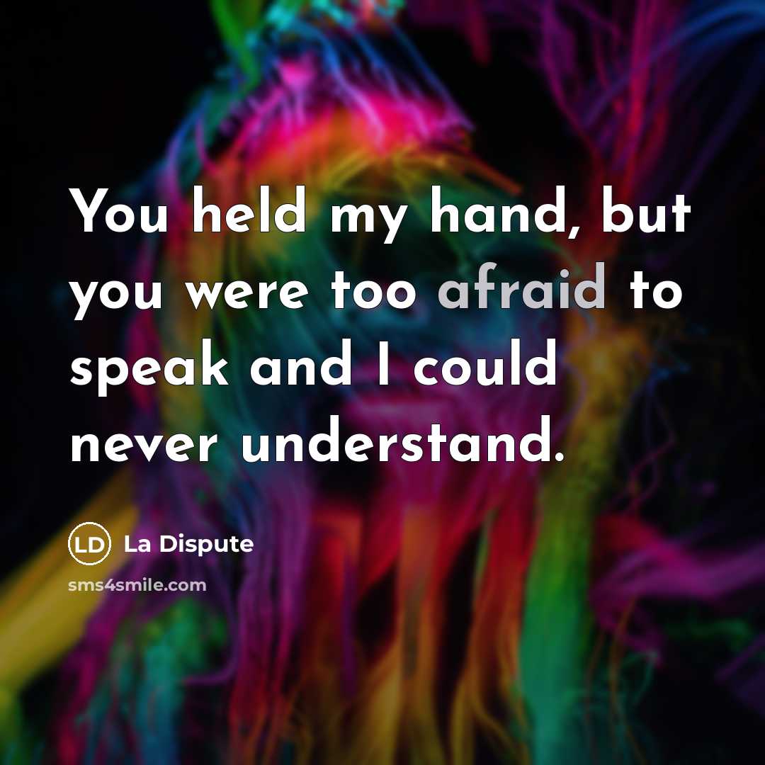 “You held my hand, but you were too afraid to…” quote by La Dispute