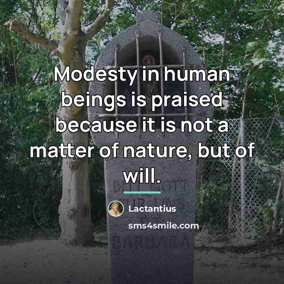 “Modesty in human beings is praised because it is not…” quote by Lactantius