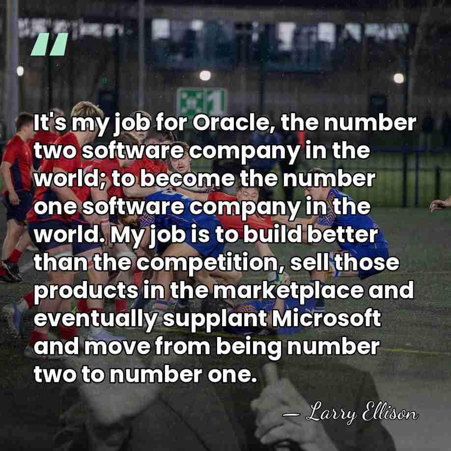 It's my job for Oracle, the number two software company in the&hellip; - Larry Ellison