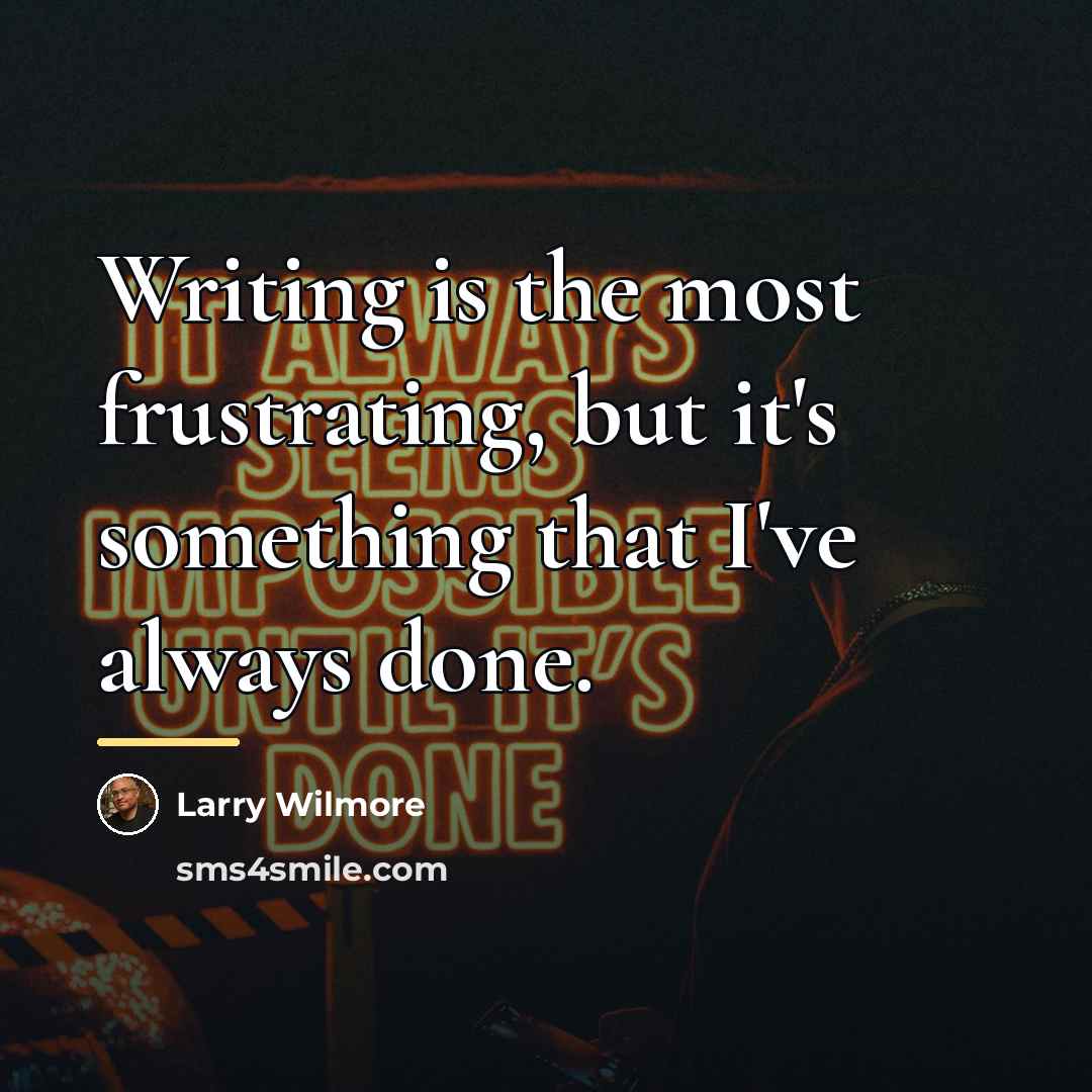 “Writing is the most frustrating, but it's something that I've…” quote by Larry Wilmore