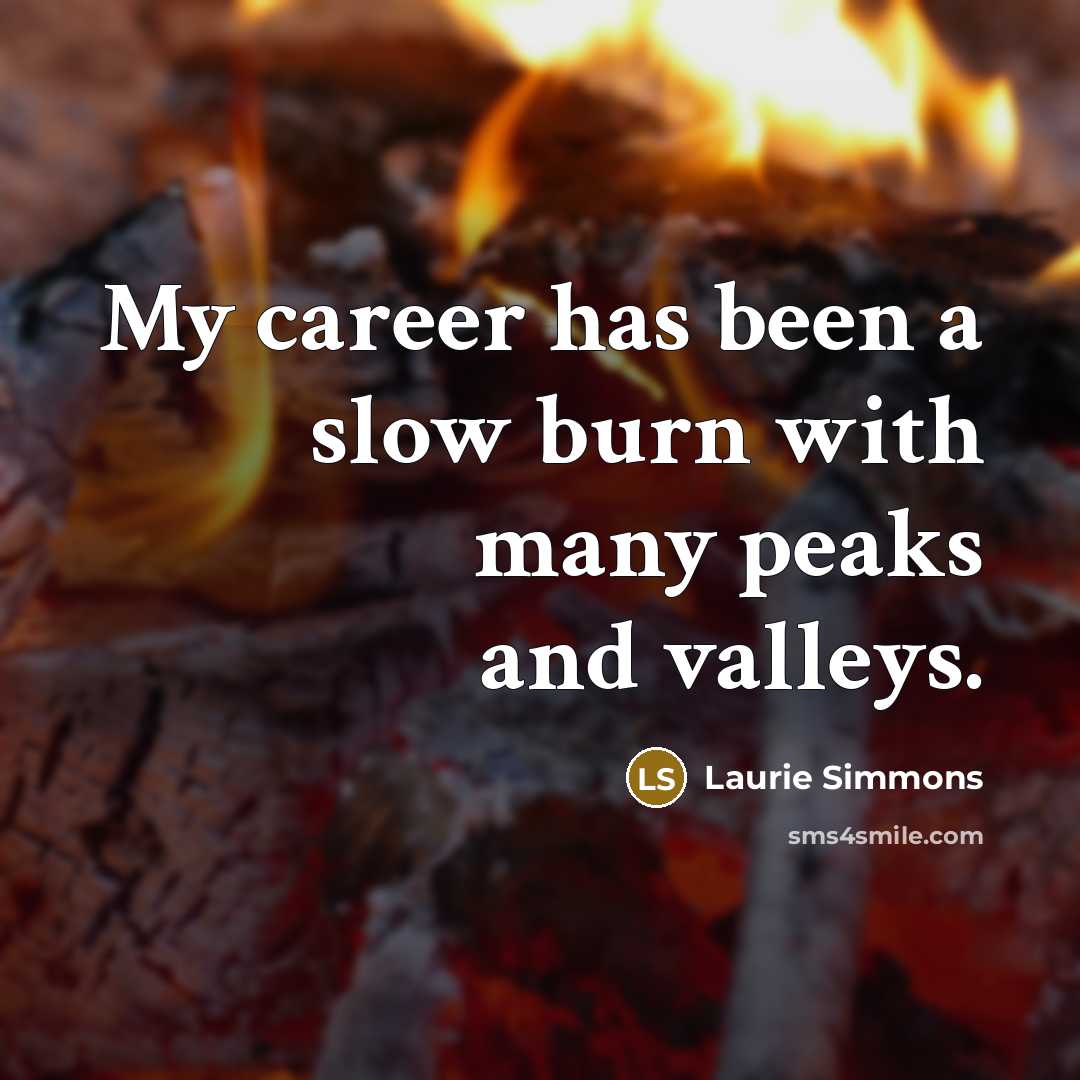“My career has been a slow burn with many peaks…” quote by Laurie Simmons