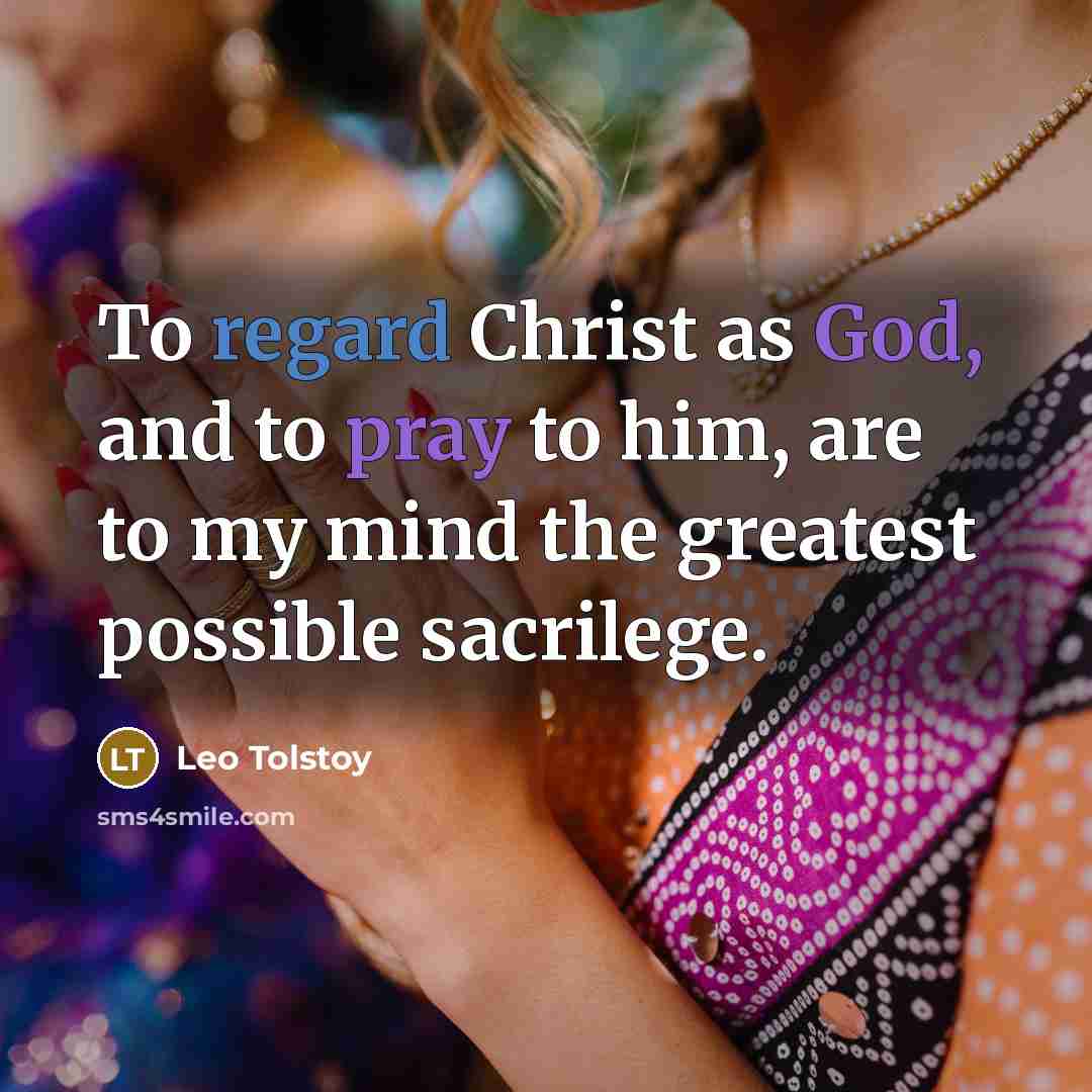 “To regard Christ as God, and to pray to him,…” quote by Leo Tolstoy
