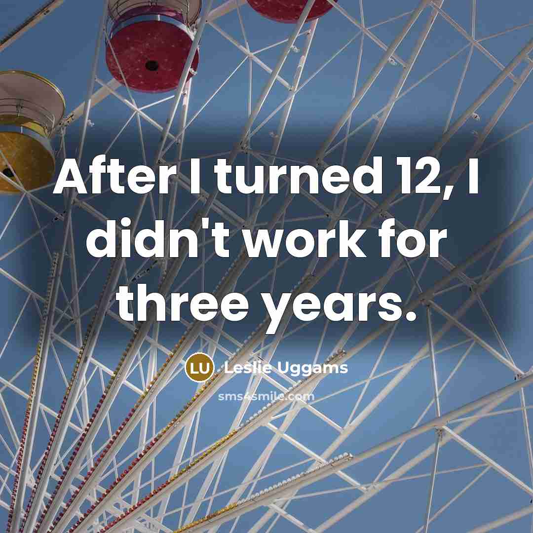 “After I turned 12, I didn't work for three years.…” quote by Leslie Uggams
