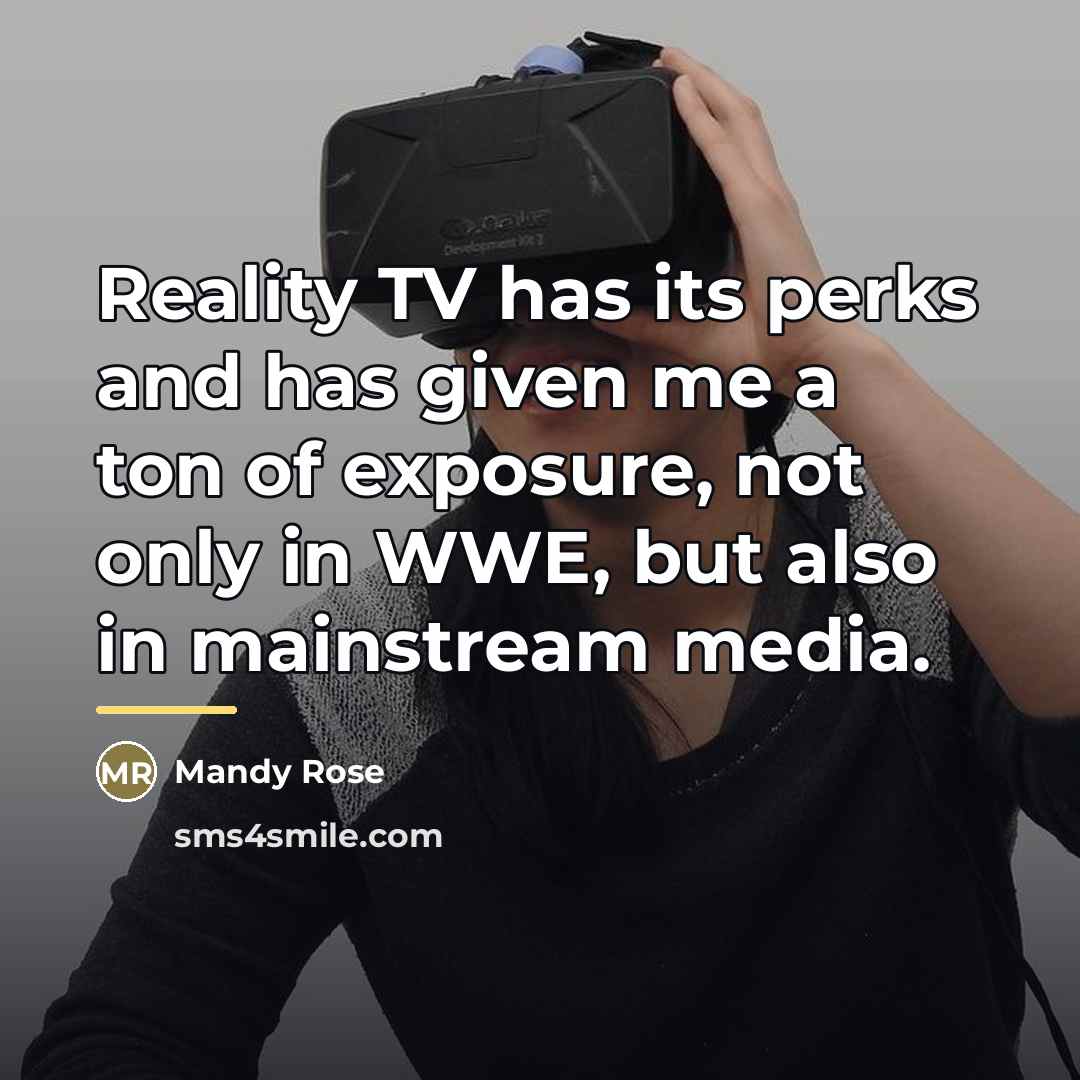 “Reality TV has its perks and has given me a…” quote by Mandy Rose
