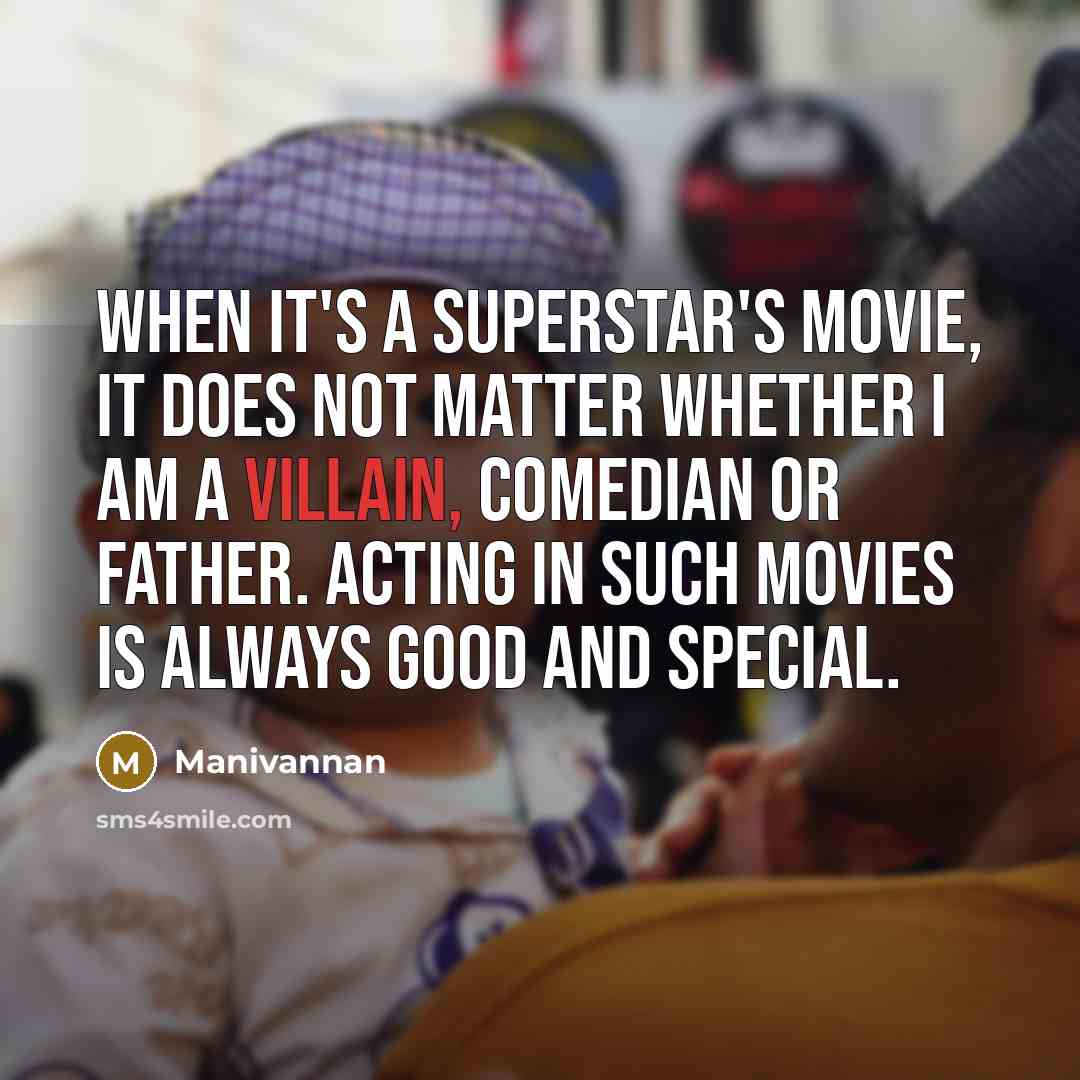 “When it's a superstar's movie, it does not matter whether…” quote by Manivannan