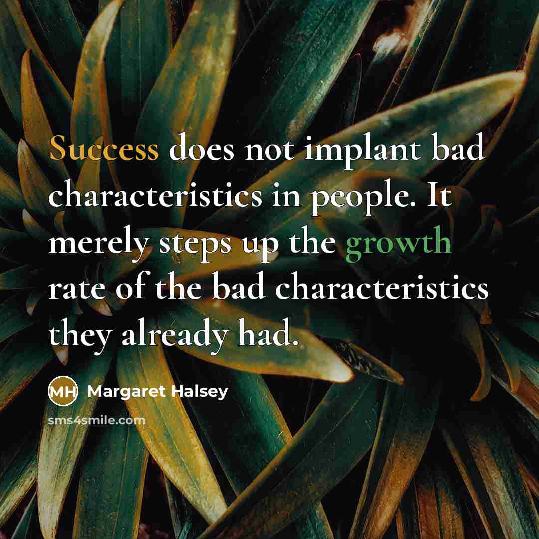 “Success does not implant bad characteristics in people. It merely…” quote by Margaret Halsey