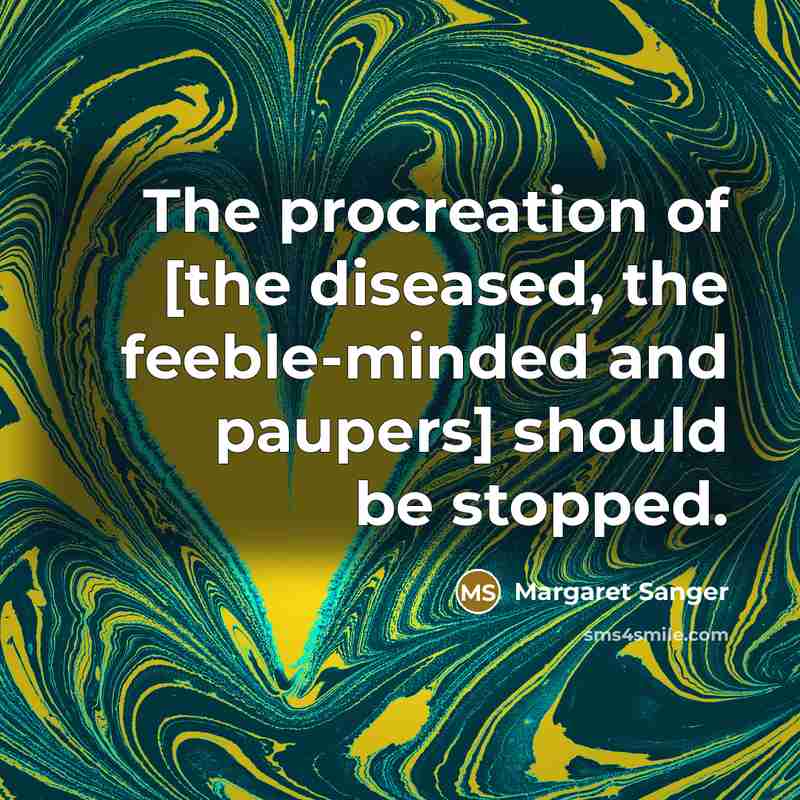 “The procreation of [the diseased, the feeble-minded and paupers] should…” quote by Margaret Sanger