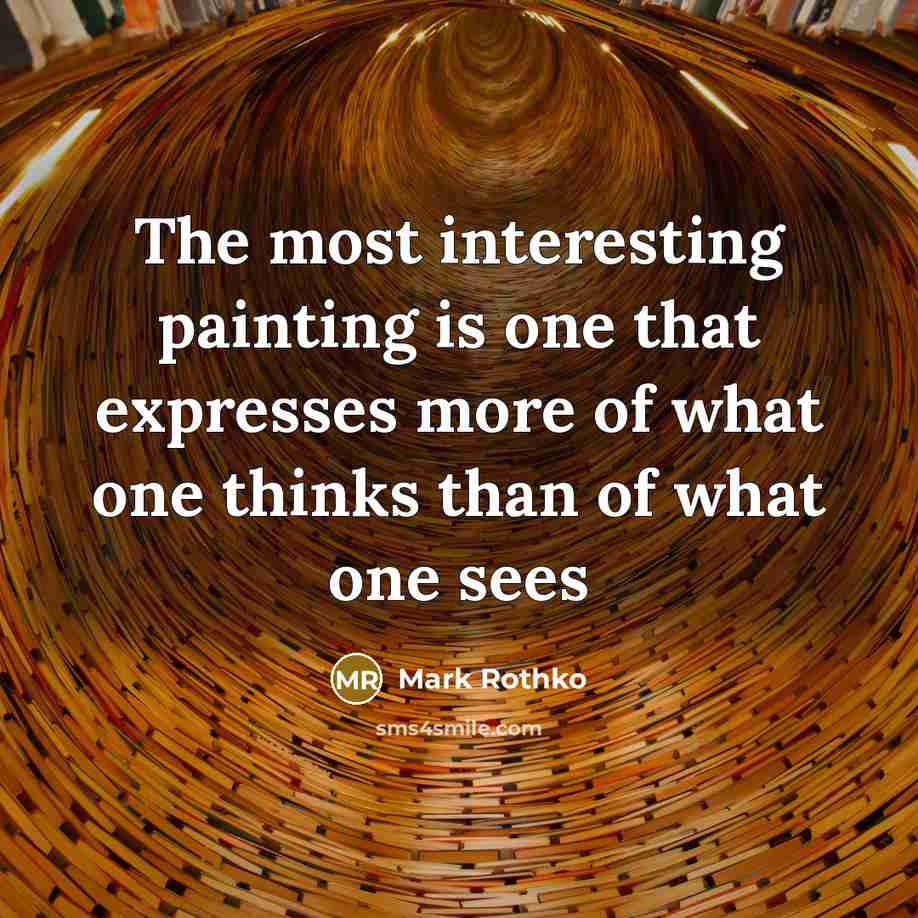 “The most interesting painting is one that expresses more of…” quote by Mark Rothko