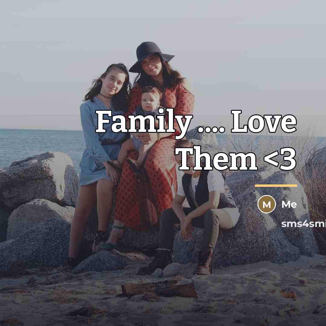 “Family .... Love Them…” quote by Me