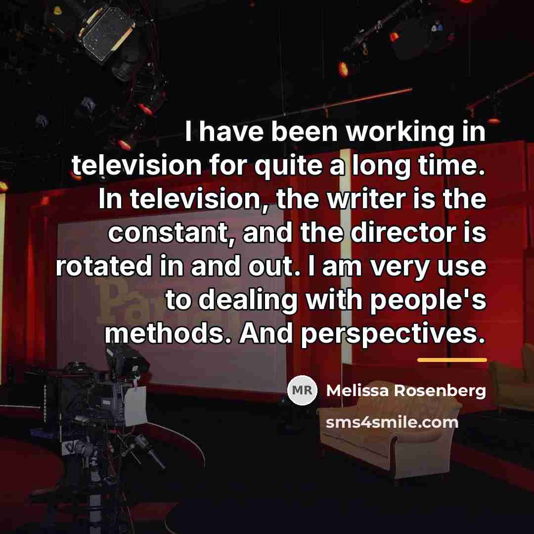 “I have been working in television for quite a long…” quote by Melissa Rosenberg