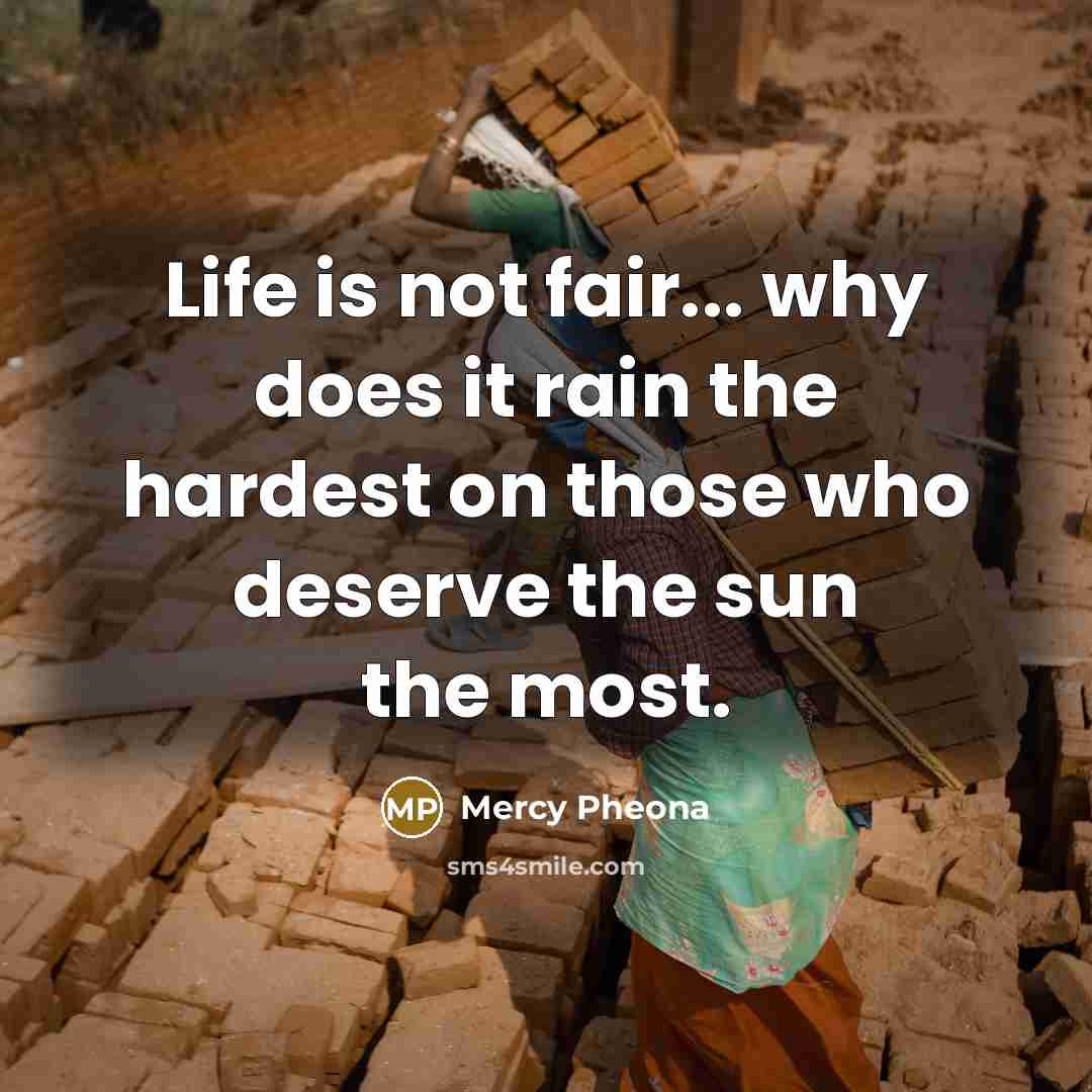 “Life is not fair... why does it rain the hardest…” quote by Mercy Pheona