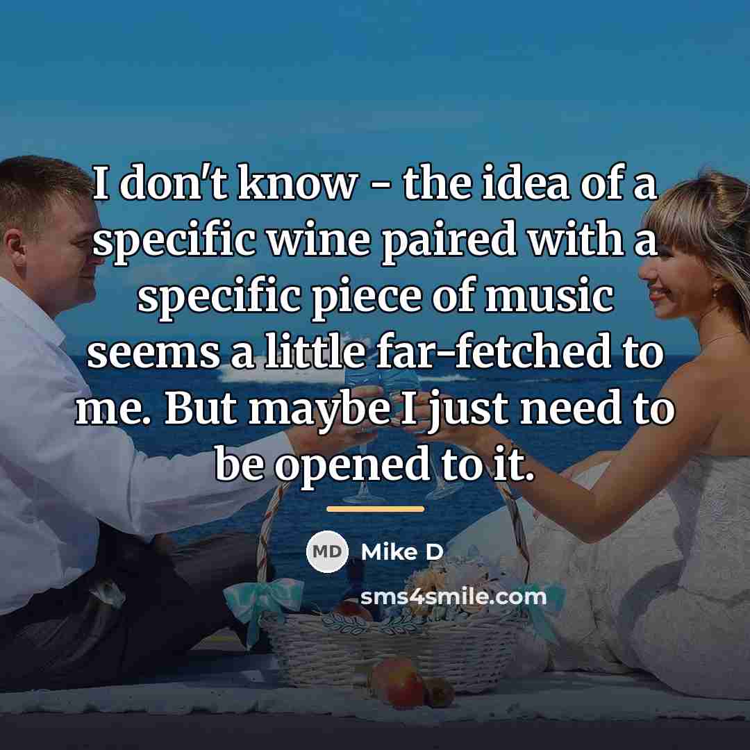 “I don't know - the idea of a specific wine…” quote by Mike D