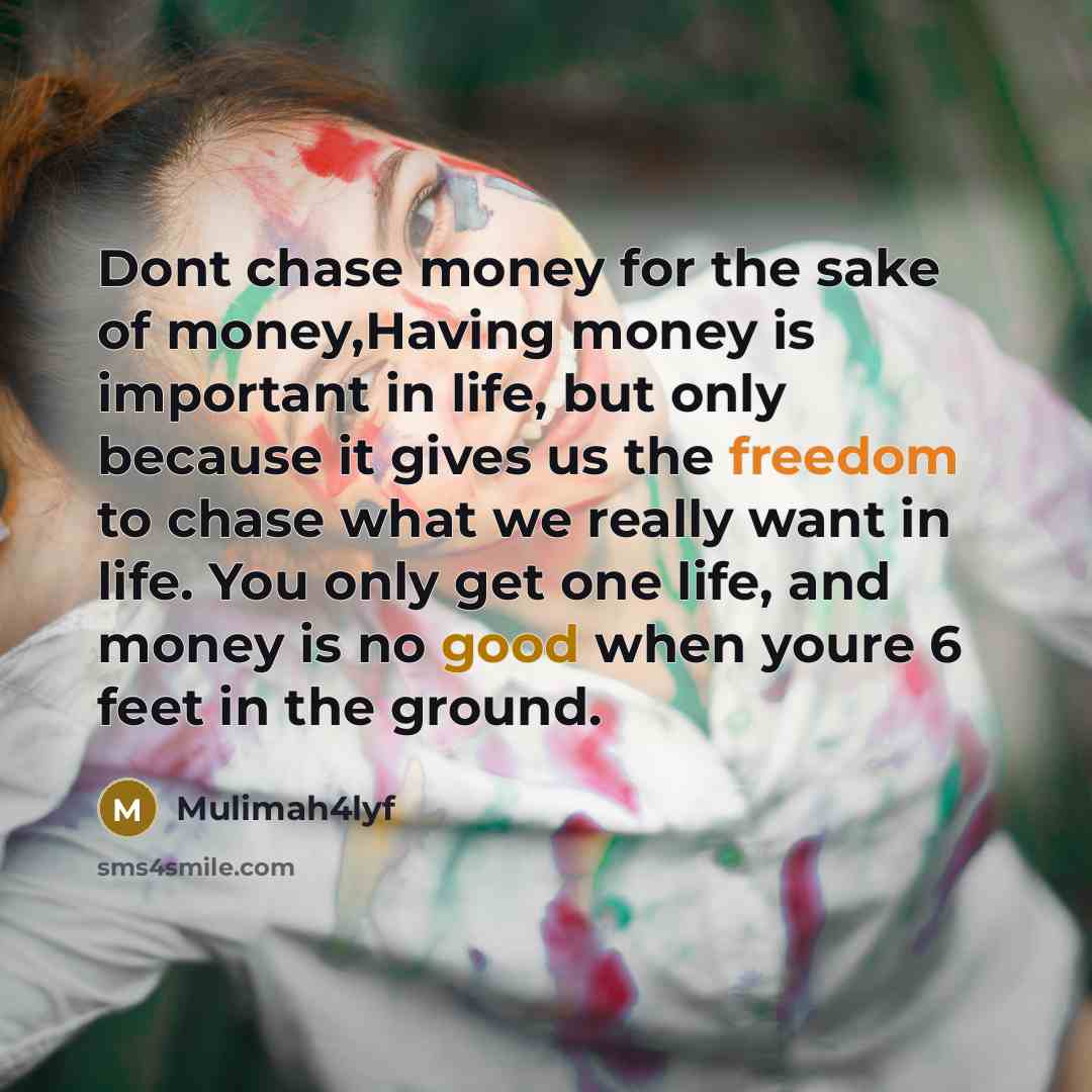“Dont chase money for the sake of money,Having money is…” quote by Mulimah4lyf