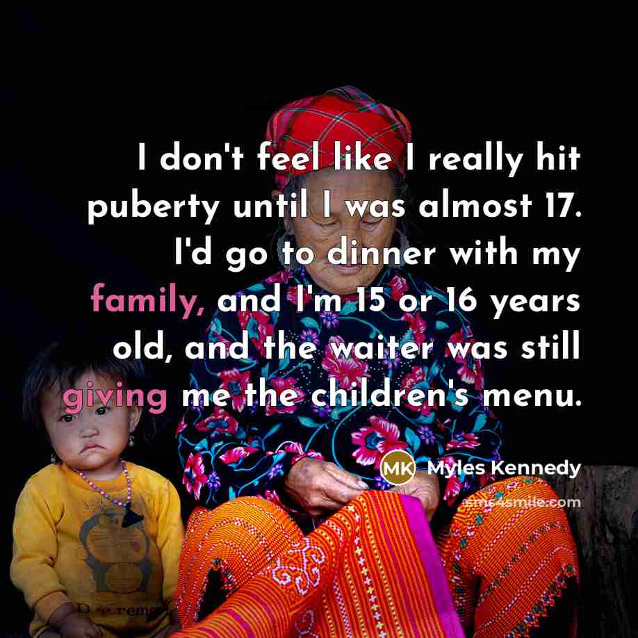 “I don't feel like I really hit puberty until I…” quote by Myles Kennedy