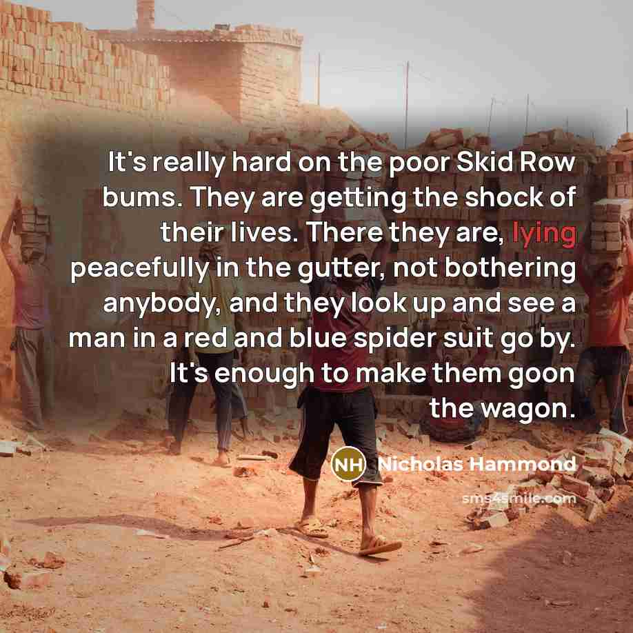 “It's really hard on the poor Skid Row bums. They…” quote by Nicholas Hammond