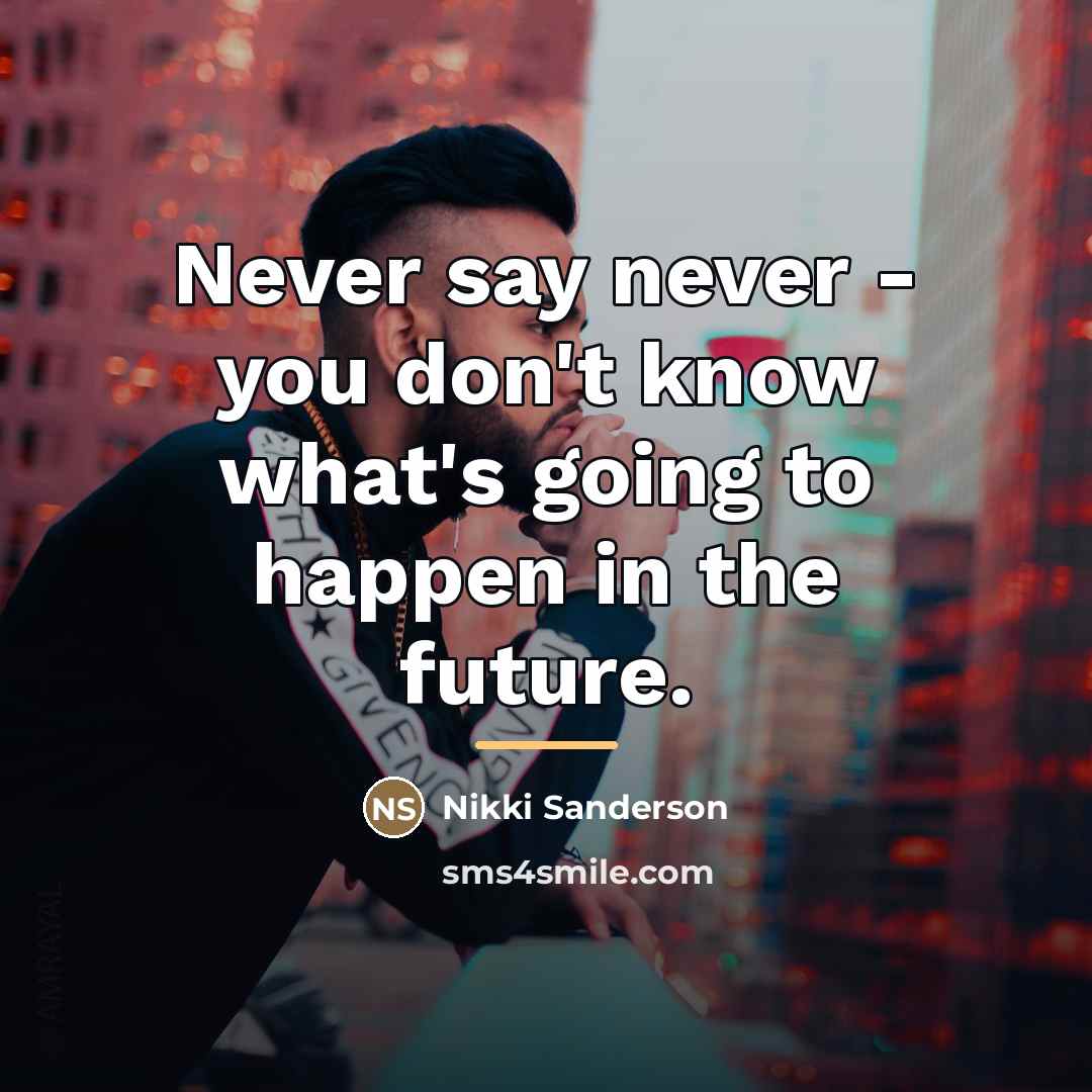 “Never say never - you don't know what's going to…” quote by Nikki Sanderson