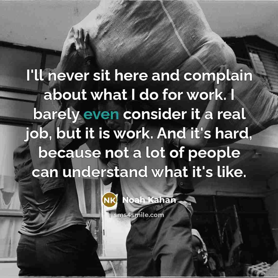 “I'll never sit here and complain about what I do…” quote by Noah Kahan